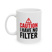 Personalized Caution I Have No Filter Ceramic Mug 11 oz White - Panvola