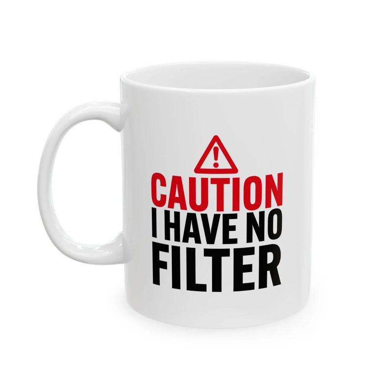 Personalized Caution I Have No Filter Ceramic Mug 11 oz White - Panvola