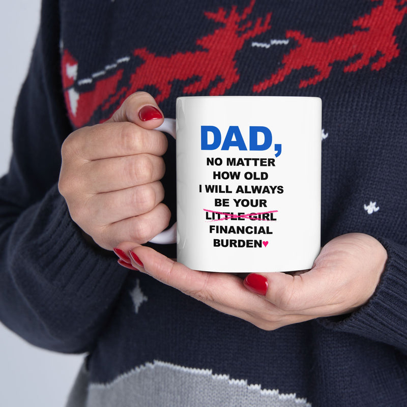 Personalized Dad No Matter How Old I Will Always Be Your Financial Burden Ceramic Mug 11 oz White.