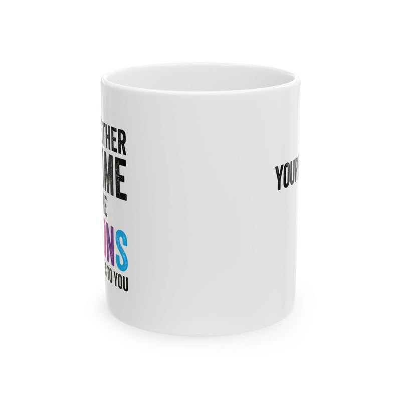 Personalized I Have Neither The Time Nor The Crayons To Explain This To You Customized Ceramic Mug 11 oz White