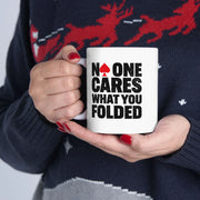 Personalized No One Cares What You Folded Ceramic Mug 11 oz White - Panvola