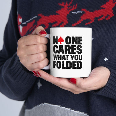 Personalized No One Cares What You Folded Ceramic Mug 11 oz White