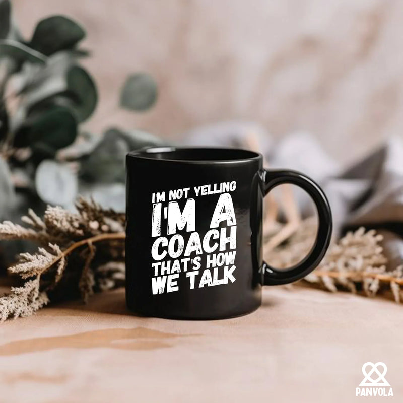 I'm Not Yelling I'm A Coach Ceramic Mug 11 oz Black - Panvola