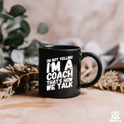 I'm Not Yelling I'm A Coach Ceramic Mug 11 oz Black