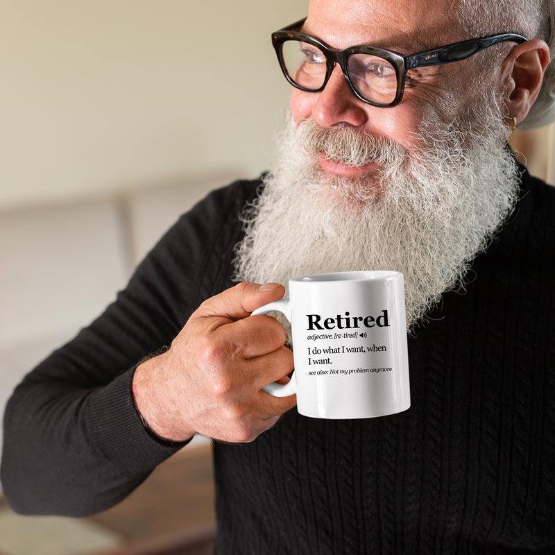Retired Definition Mug I Do What I Want When I Want Retirement Coffee Mug 11oz White.