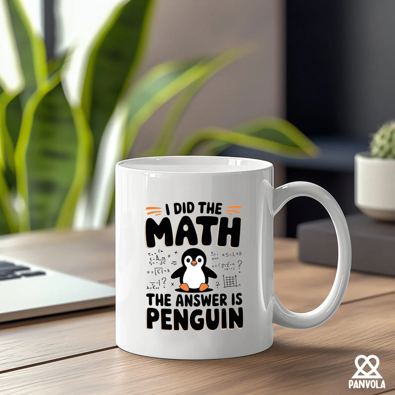 I Did the Math the Answer Is Penguin Ceramic 11 oz White - Panvola