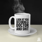 Look At You Becoming A Doctor And Shit Ceramic Mug 11 oz White.