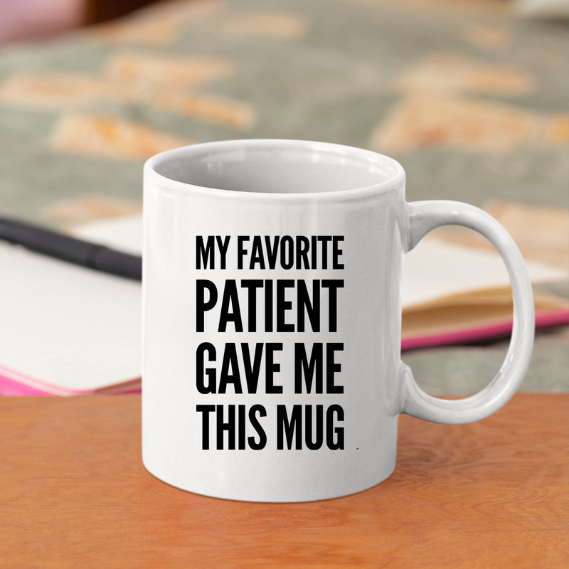 My Favorite Patient Gave Me This Mug Doctor Coffee Cup 11 oz White.