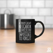 A Truly Great Neighbor Is Hard To Find Difficult To Part Ceramic Mug 11 oz Black - Panvola