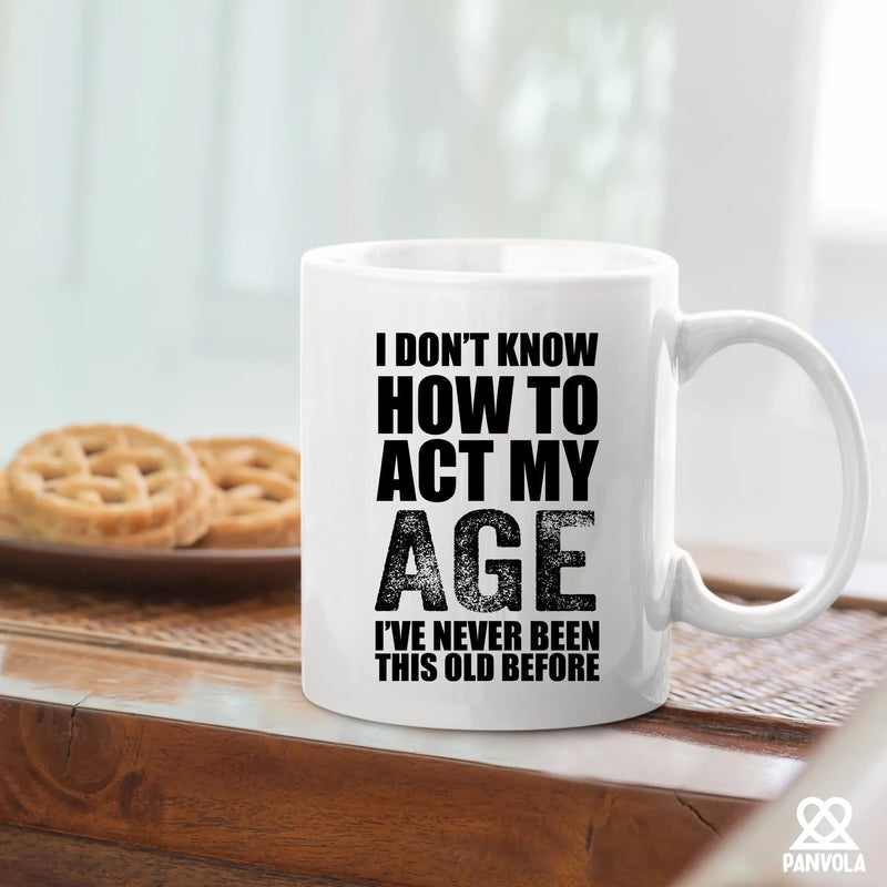 I Don't Know How To Act My Age Ceramic Mug 11 oz White - Panvola