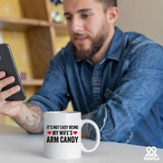 It's Not Easy Being My Wife's Arm Candy Ceramic Mug 11 oz White - Panvola