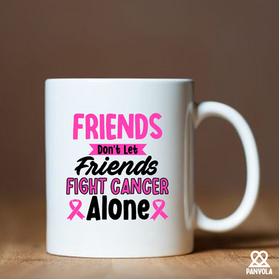 Friends Don't Let Friends Fight Cancer Alone Ceramic Mug 11 oz White