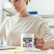 I Have Neither The Time Nor The Crayons To Explain This To You Ceramic Mug 11 oz White - Panvola