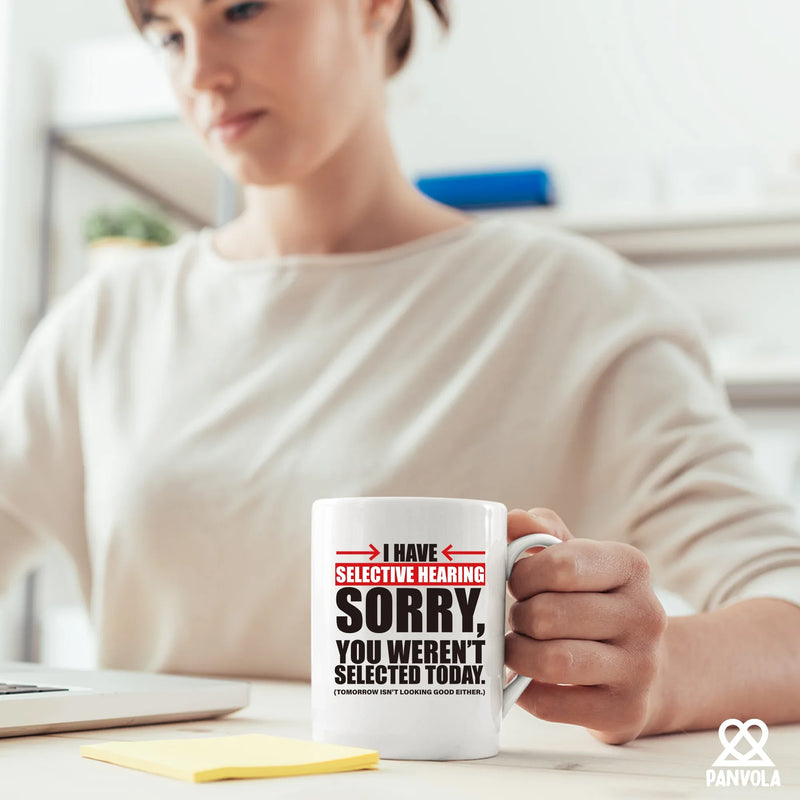 I Have Selective Hearing Sorry You're Not Selected Today Ceramic Mug 11 oz White - Panvola