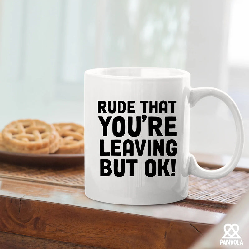 Rude That You Are Leaving But Ok Ceramic Mug 11oz White - Panvola