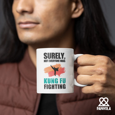 Surely Not Everyone Was Kung Fu Fighting Ceramic Mug 11 oz White