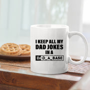 I Keep All My Dad Jokes in a Dad-A-Base Ceramic Mug 11oz White.