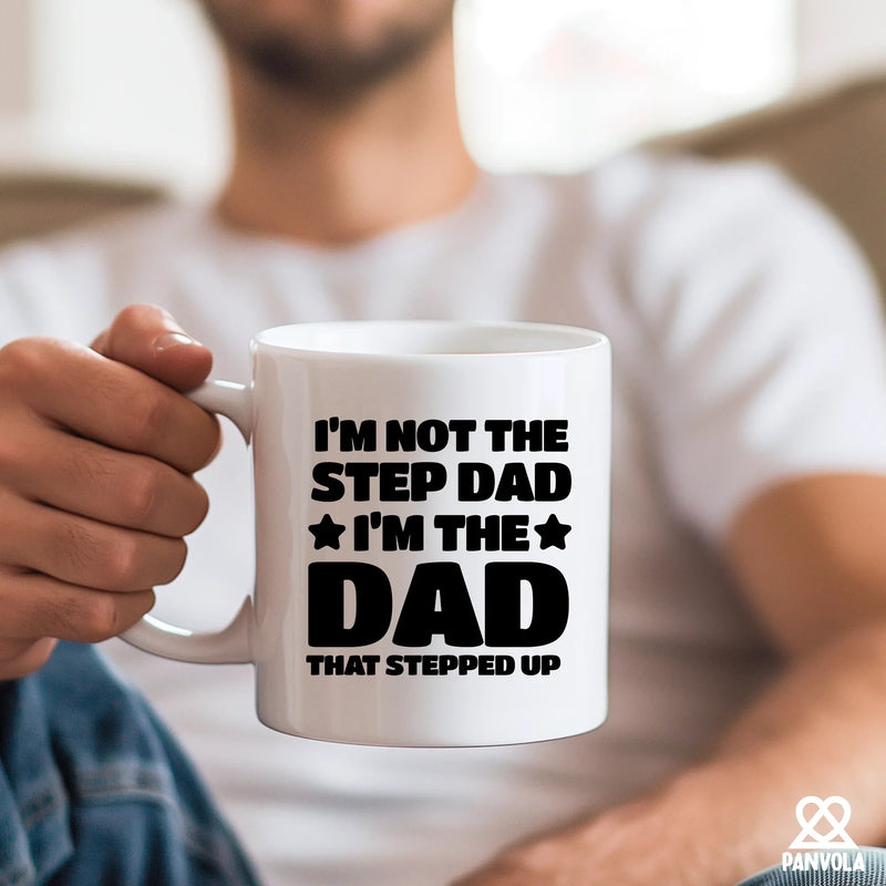 I’m Not The Step Dad I’m The Dad That Stepped Up Ceramic Mug 11 oz White - Panvola
