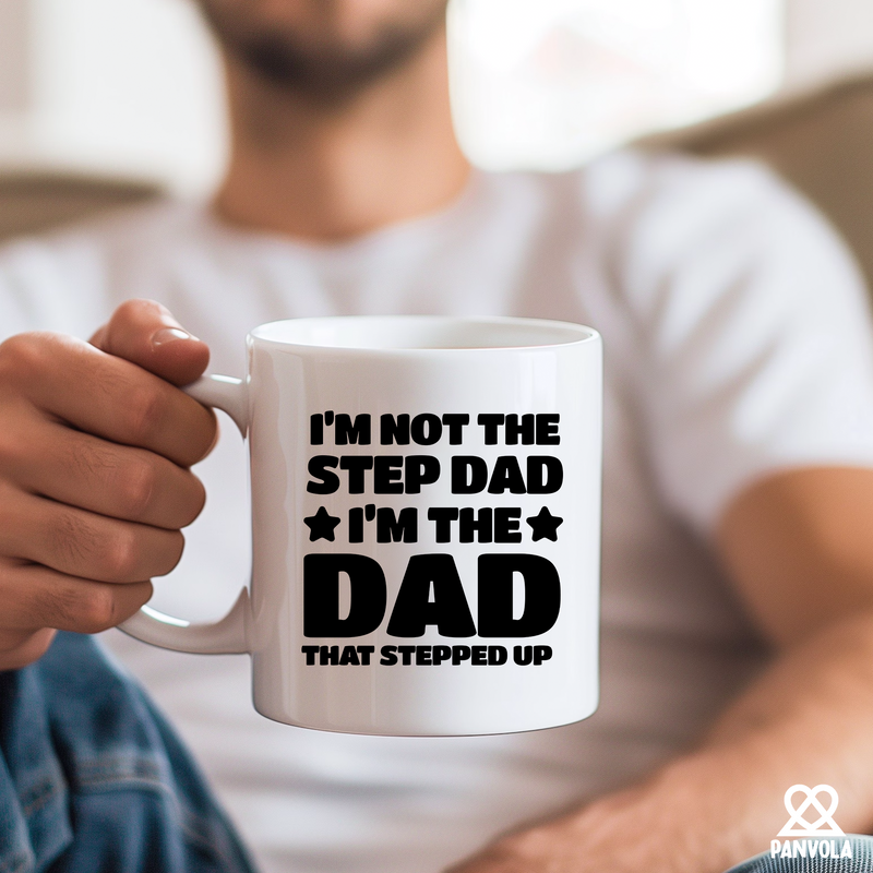 I’m Not The Step Dad I’m The Dad That Stepped Up  Ceramic Mug 11 oz White