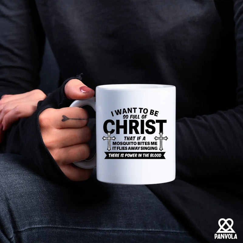 I Want To Be So Full Of Christ Ceramic Mug 11 oz White - Panvola