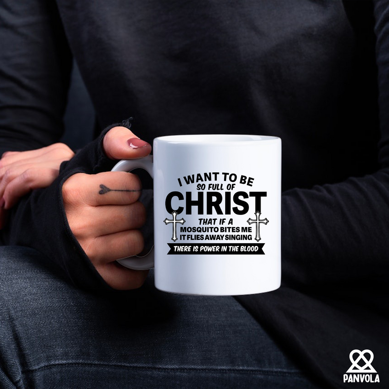 I Want To Be So Full Of Christ Ceramic Mug 11 oz White