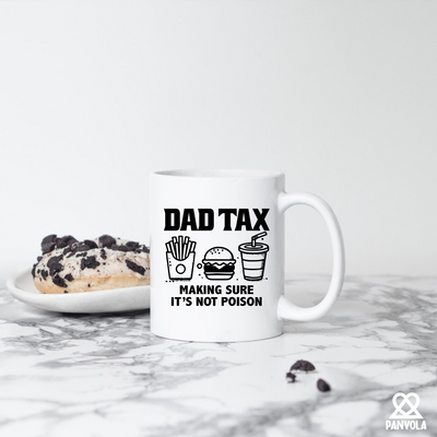 Dad Tax Making Sure It's Not Poison Ceramic Mug 11 oz White