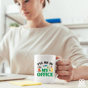 I Will Be In My Office Gardening Plant Lover Gifts Ceramic Mug 11 oz White - Panvola