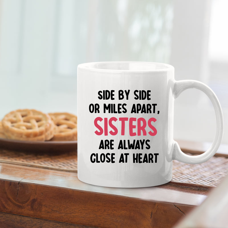 Side By Side or Miles Apart Sisters are Always Close at Heart Ceramic Mug 11 oz White.