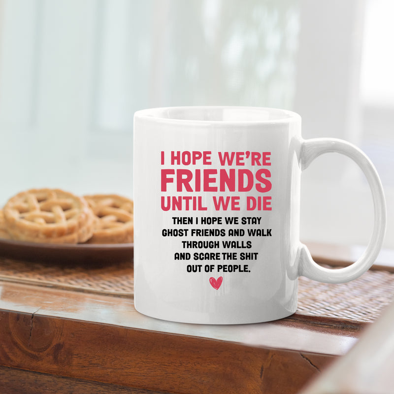I Hope Were Friends Until We Die Ghost Friends Coffee Mug 11 oz White
