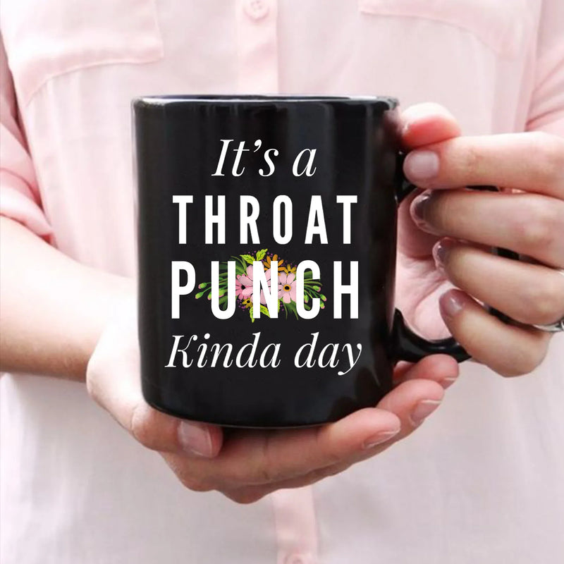 It's A Throat Punch Kinda Day Ceramic Mug 11 oz Black - Panvola