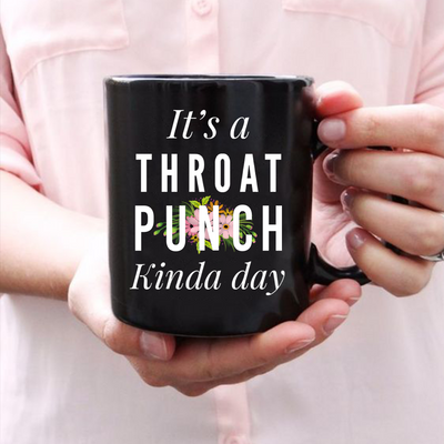 It's A Throat Punch Kinda Day Ceramic Mug 11 oz Black