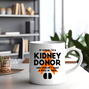 Of Course I’m a Kidney Donor Who Wouldn’t Want A Piece Of This Ceramic Mug 11 oz White - Panvola