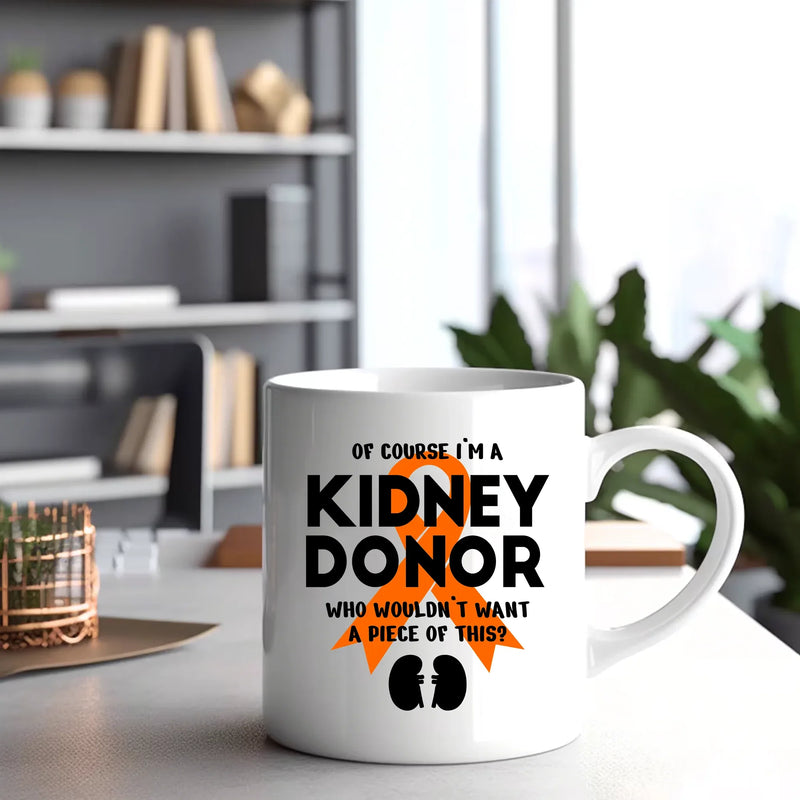 Of Course I’m a Kidney Donor Who Wouldn’t Want A Piece Of This Ceramic Mug 11 oz White - Panvola