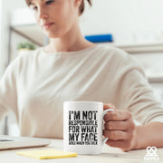 I'm Not Responsible For What My Face Does When You Talk Ceramic Mug 11 oz White - Panvola