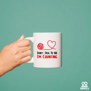 Don't Talk To Me I'm Counting Ceramic Mug 11 oz White - Panvola