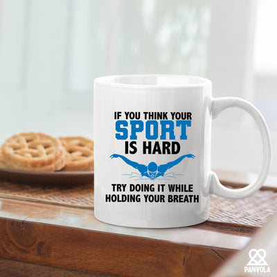 If You Think Your Sport Is Hard, Try Doing It While Holding Your Breath Ceramic Mug 11 oz White