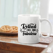 Retired Free And Fabulous Retirement Gift Ceramic Mug 11 oz White - Panvola