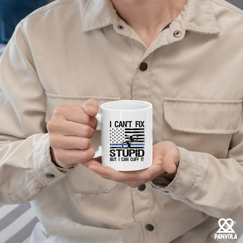 I Can't Fix Stupid But I Can Cuff It Police Gifts Ceramic Mug 11 oz White - Panvola