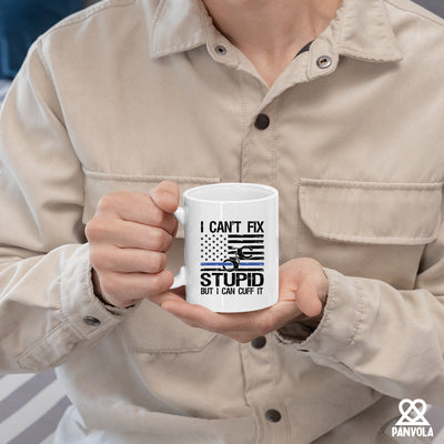 I Can't Fix Stupid But I Can Cuff It Police Gifts Ceramic Mug 11 oz White