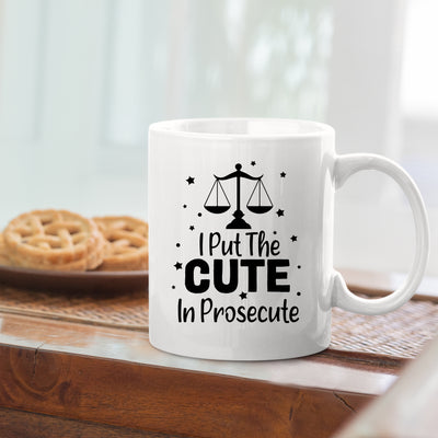 I Put The Cute In Prosecute Lawyers Gifts Ceramic Mug 11oz White