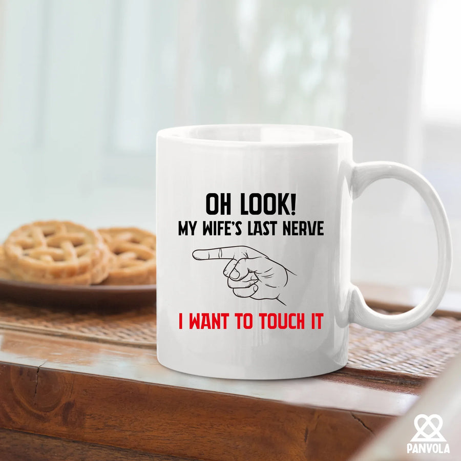 Oh Look My Wife's Last Nerve I Want To Touch it Ceramic Mug 11 oz White, image 4 of 5