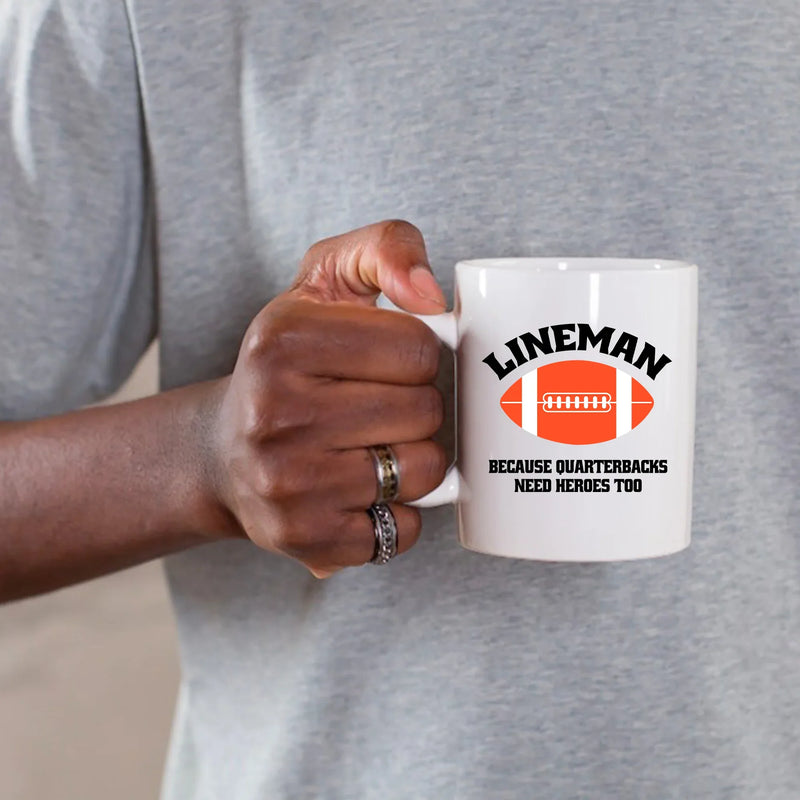 Lineman Because Quarterbacks Need Heroes Too Ceramic Mug 11 oz White - Panvola