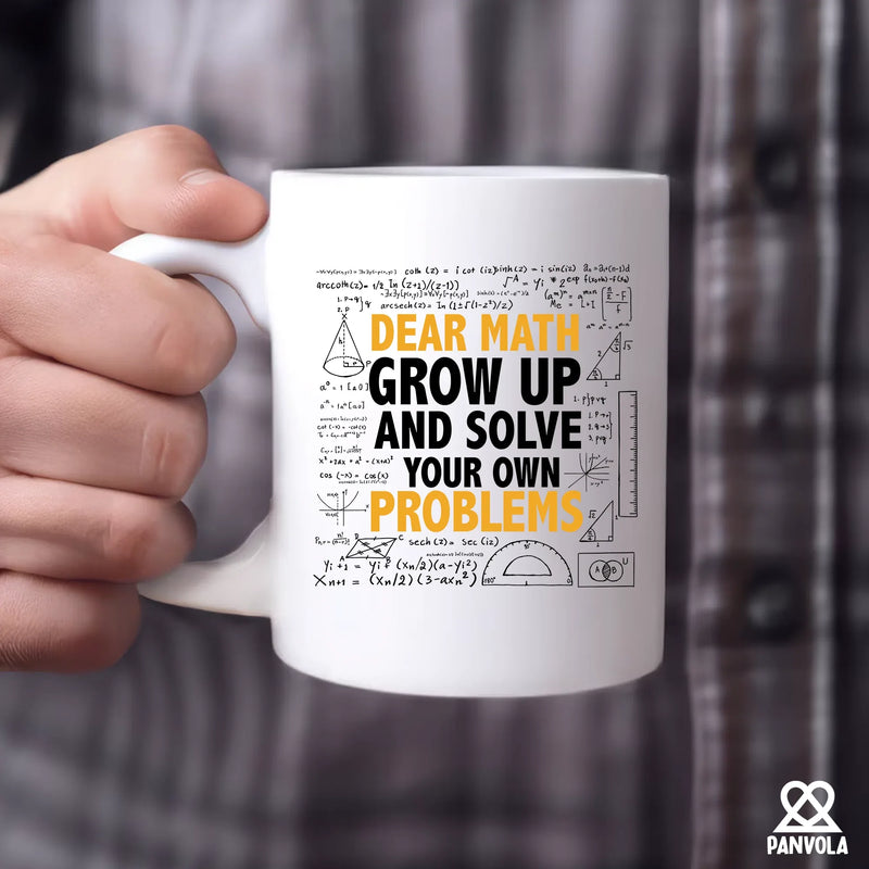 Dear Math Grow Up And Solve Your Own Problem Ceramic Mug 11 oz White - Panvola
