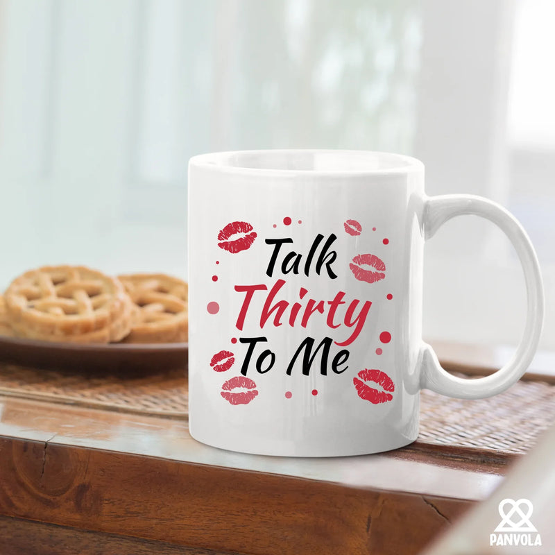 Talk Thirty To Me 30 Year Old Gift Ceramic Mug 11 oz White - Panvola