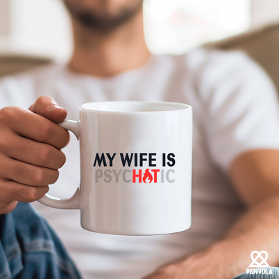 My Wife Is Hot Psychotic Ceramic Mug 11 oz White