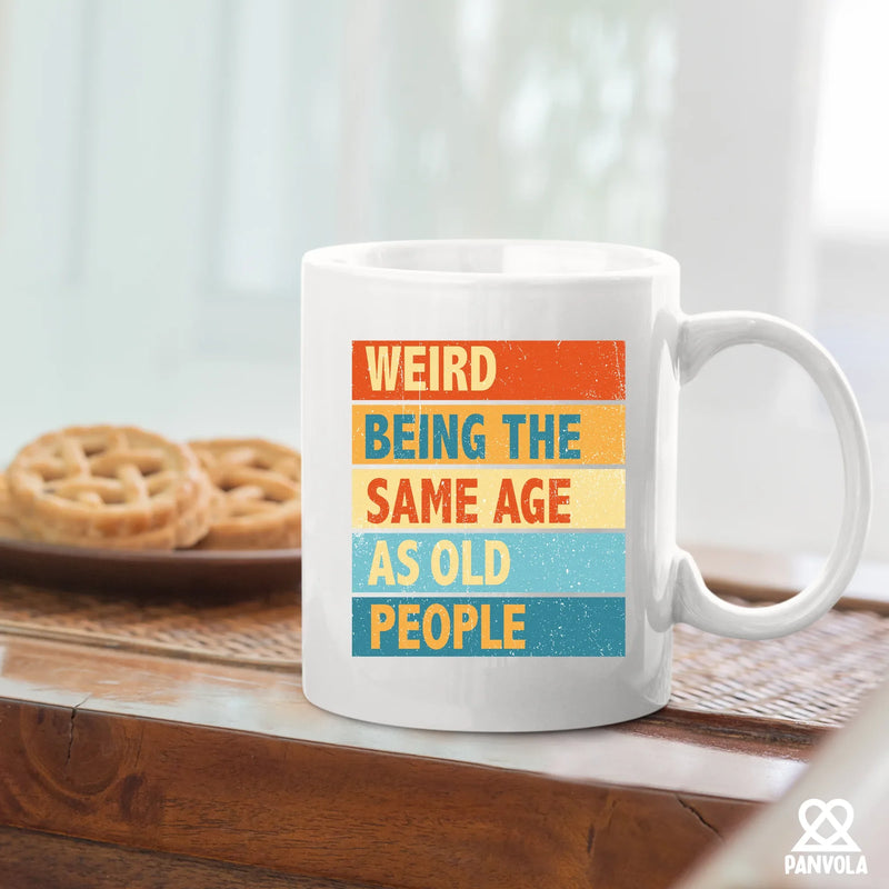 Weird Being the Same Age as Old People Birthday Gifts Ceramic Mug 11oz White - Panvola