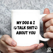 My Dog and I Talk Shit About You Ceramic Mug 11 oz White - Panvola