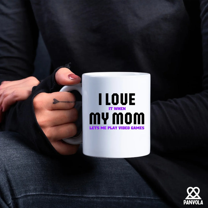 I Love It When My Mom Lets Me Play Video Games Ceramic Mug 11 oz White - Panvola
