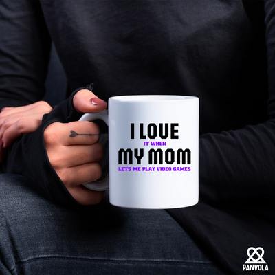 I Love It When My Mom Lets Me Play Video Games Ceramic Mug 11 oz White