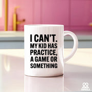 I Can’t My Kid Has Practice Ceramic Mug 11 oz White - Panvola
